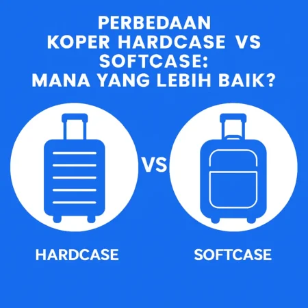 Perbedaan Koper Hardcase vs Softcase: Mana yang Lebih Baik?