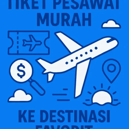 Trik Menemukan Tiket Pesawat Murah ke Destinasi Favorit
